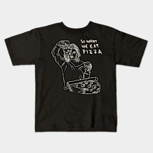 So What We Get Drunk, So What We Eat Pizza. We Just Having Fun. Kids T-Shirt